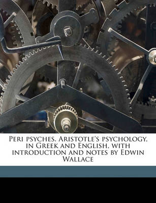 Book cover for Peri Psyches. Aristotle's Psychology, in Greek and English, with Introduction and Notes by Edwin Wallace