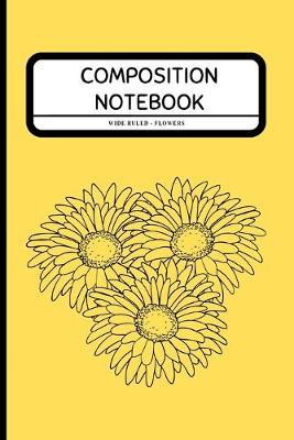 Book cover for Composition Notebook Wide Ruled - Flowers