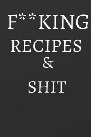 Cover of F**king Recipes & Shit