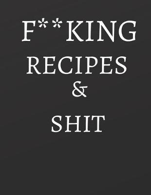 Book cover for F**king Recipes & Shit