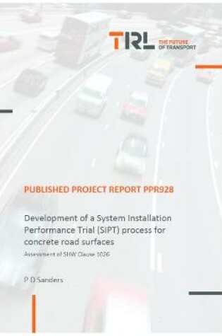 Cover of Development of a System Installation Performance Trial (SIPT) process for concrete road surfaces