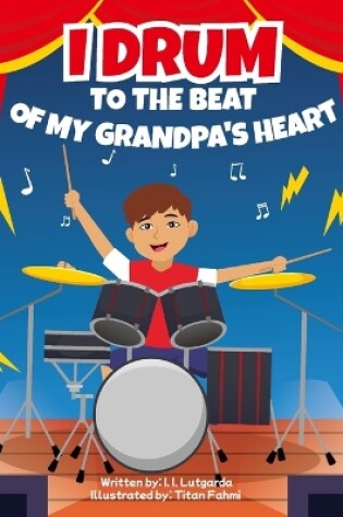 Cover of I Drum to the Beat of My Grandpa's Heart