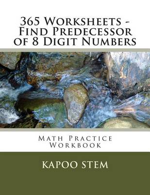 Cover of 365 Worksheets - Find Predecessor of 8 Digit Numbers