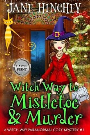 Cover of Witch Way to Mistletoe & Murder - Large Print Edition