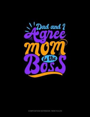 Book cover for Dad And I Agree Mom Is The Boss