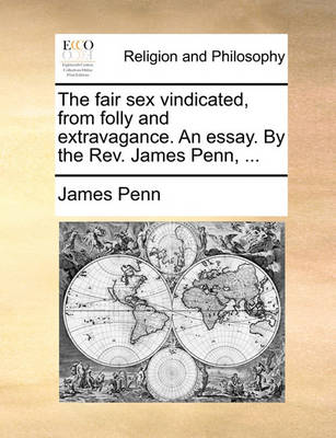 Book cover for The Fair Sex Vindicated, from Folly and Extravagance. an Essay. by the Rev. James Penn, ...