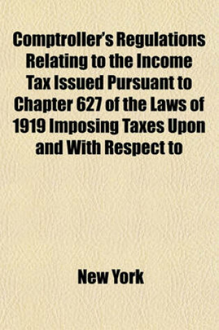 Cover of Comptroller's Regulations Relating to the Income Tax Issued Pursuant to Chapter 627 of the Laws of 1919 Imposing Taxes Upon and with Respect to