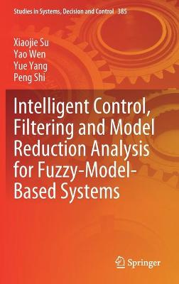 Cover of Intelligent Control, Filtering and Model Reduction Analysis for Fuzzy-Model-Based Systems