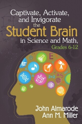 Cover of Captivate, Activate, and Invigorate the Student Brain in Science and Math, Grades 6-12
