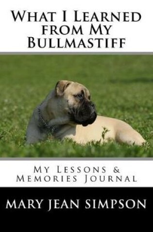 Cover of What I Learned from My Bullmastiff