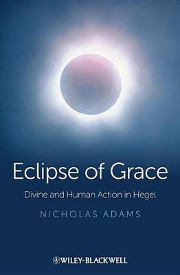 Book cover for Eclipse of Grace: Divine and Human Action in Hegel