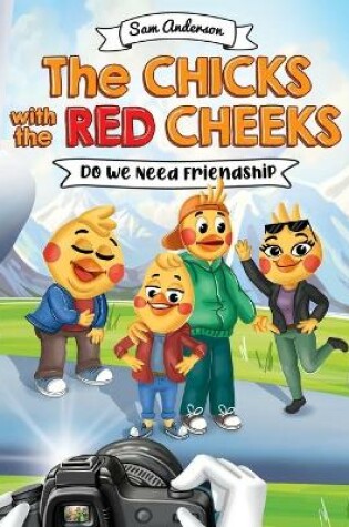 Cover of The Chicks With the Red Cheeks. Do we need friendship.