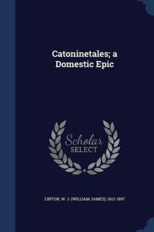 Cover of Catoninetales; A Domestic Epic