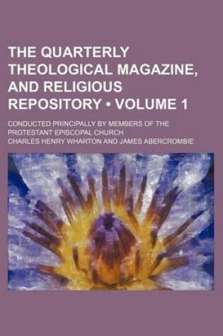 Cover of The Quarterly Theological Magazine, and Religious Repository (Volume 1); Conducted Principally by Members of the Protestant Episcopal Church