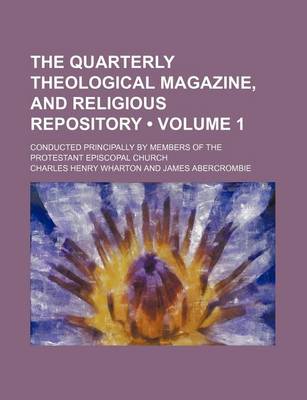 Book cover for The Quarterly Theological Magazine, and Religious Repository (Volume 1); Conducted Principally by Members of the Protestant Episcopal Church