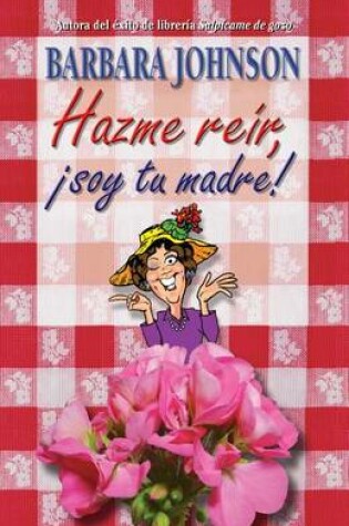Cover of Hazme Re�r, Soy Tu Madre