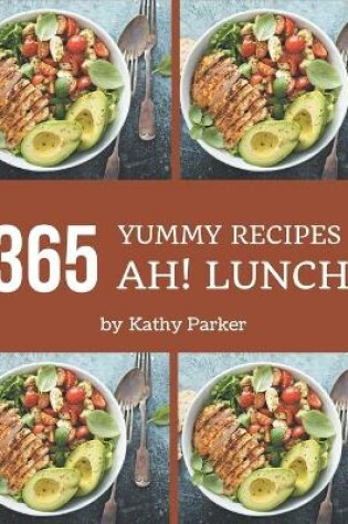 Cover of Ah! 365 Yummy Lunch Recipes