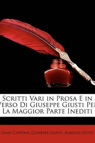 Cover of Scritti Vari in Prosa E in Verso Di Giuseppe Giusti Per La Maggior Parte Inediti