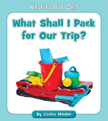 Cover of What Shall I Pack for Our Trip?