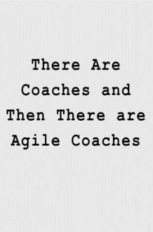 Cover of There Are Coaches and Then There are Agile Coaches