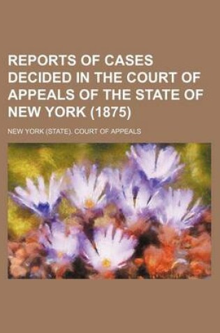 Cover of Reports of Cases Decided in the Court of Appeals of the State of New York (1875) (Volume 58)