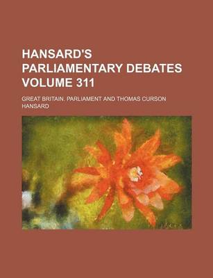 Book cover for Hansard's Parliamentary Debates Volume 311