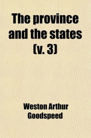 Cover of The Province and the States (Volume 3); A History of the Province of Louisiana Under France and Spain, and of the Territories and States of the United States Formed Therefrom