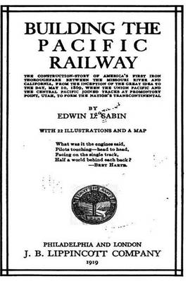 Book cover for Building the Pacific Railway, the Construction-Story of America's First Iron Thoroughfare