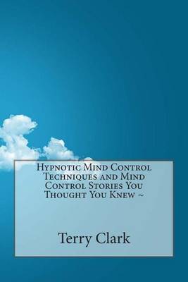 Book cover for Hypnotic Mind Control Techniques and Mind Control Stories You Thought You Knew