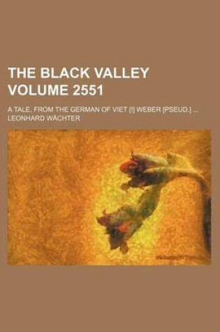 Cover of The Black Valley Volume 2551; A Tale, from the German of Viet [!] Weber [Pseud.]