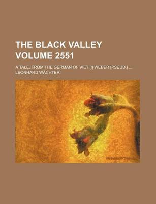 Book cover for The Black Valley Volume 2551; A Tale, from the German of Viet [!] Weber [Pseud.]