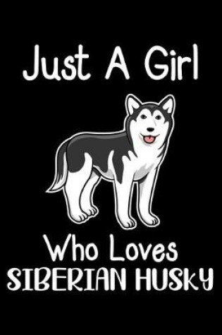 Cover of Just A Girl Who Loves Siberian Husky