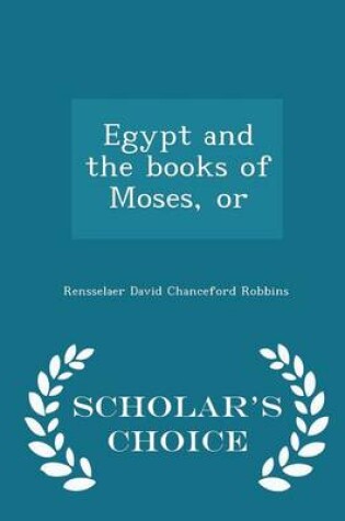 Cover of Egypt and the Books of Moses, or - Scholar's Choice Edition