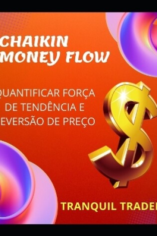 Cover of Chaikin Money Flow - Quantificar Força de Tendência E Reversão de Preço