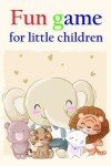 Book cover for fun game for little children