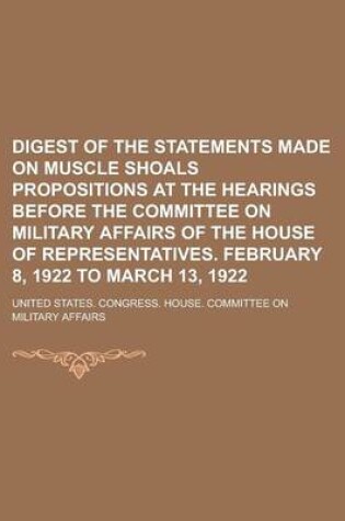 Cover of Digest of the Statements Made on Muscle Shoals Propositions at the Hearings Before the Committee on Military Affairs of the House of Representatives.