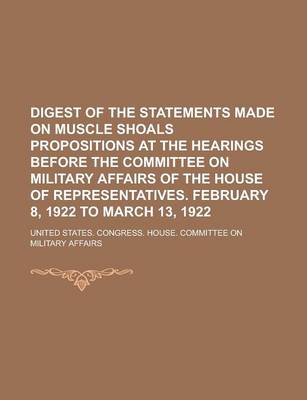 Book cover for Digest of the Statements Made on Muscle Shoals Propositions at the Hearings Before the Committee on Military Affairs of the House of Representatives.