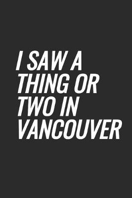 Book cover for I Saw A Thing Or Two In Vancouver