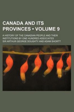 Cover of Canada and Its Provinces (Volume 9 ); A History of the Canadian People and Their Institutions by One Hundred Associates