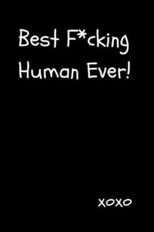 Cover of Best F*cking Human Ever!