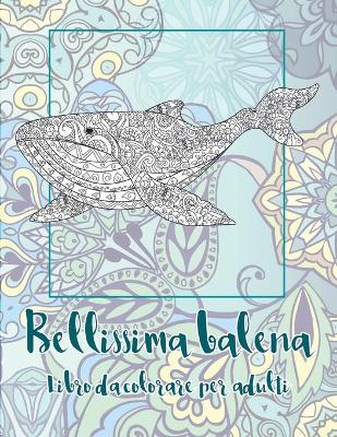 Cover of Bellissima balena - Libro da colorare per adulti