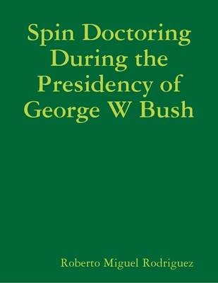 Book cover for Spin Doctoring During the Presidency of George W Bush