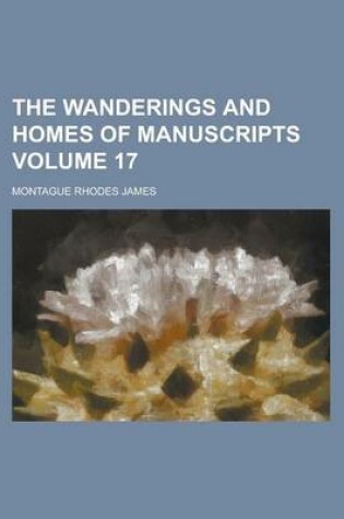 Cover of The Wanderings and Homes of Manuscripts Volume 17