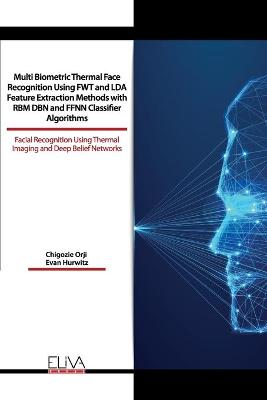 Book cover for Multi Biometric Thermal Face Recognition Using FWT and LDA Feature Extraction Methods with RBM DBN and FFNN Classifier Algorithms