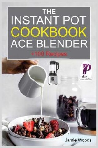 Cover of The Instant Pot Ace Blender Cookbook