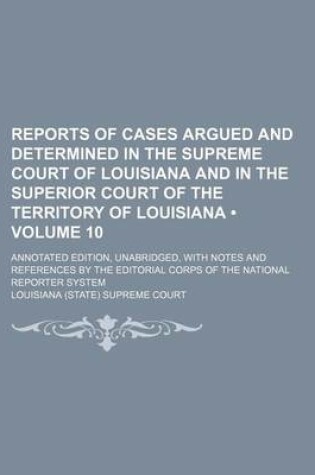 Cover of Reports of Cases Argued and Determined in the Supreme Court of Louisiana and in the Superior Court of the Territory of Louisiana (Volume 10); Annotate