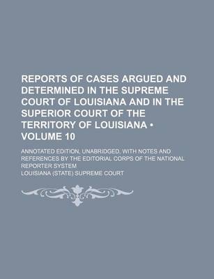 Book cover for Reports of Cases Argued and Determined in the Supreme Court of Louisiana and in the Superior Court of the Territory of Louisiana (Volume 10); Annotate