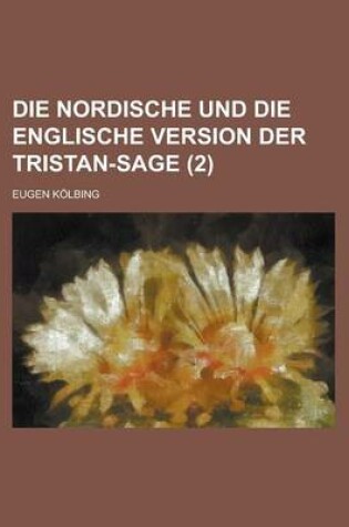 Cover of Die Nordische Und Die Englische Version Der Tristan-Sage (2 )