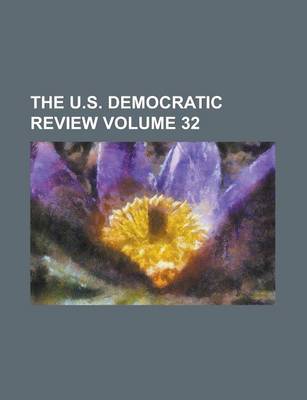 Book cover for The U.S. Democratic Review Volume 32