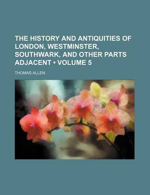 Book cover for The History and Antiquities of London, Westminster, Southwark, and Other Parts Adjacent (Volume 5)